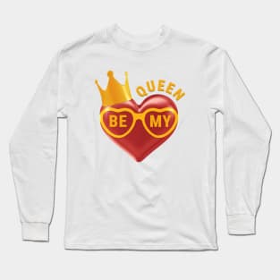 Be My Queen Long Sleeve T-Shirt